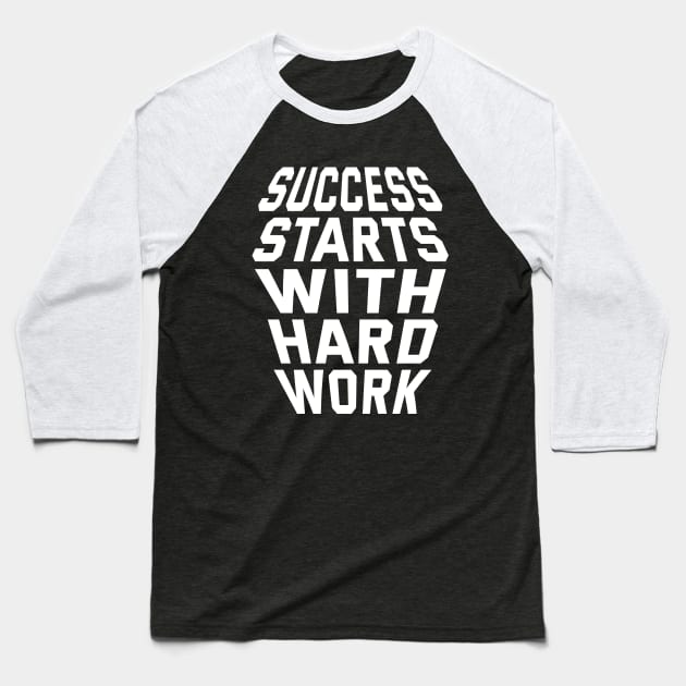 Success Starts With Hardwork Baseball T-Shirt by Texevod